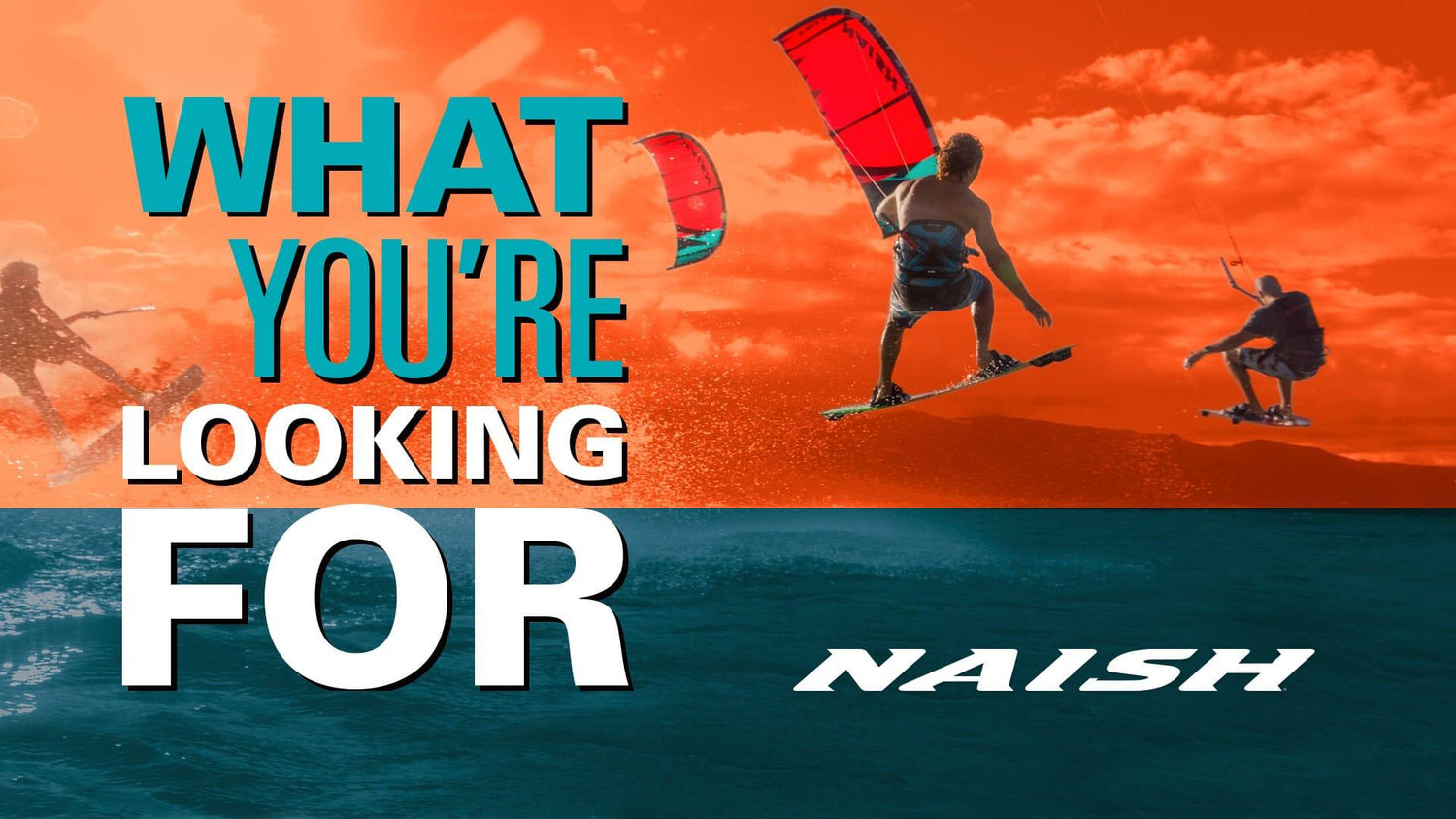 What You're Looking For - Naish.com